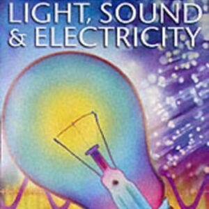Light, Sound And Electricity