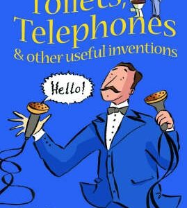 The Story of Toilets, Telephones and Other Useful Inventions: Gift Edition