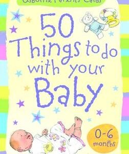 Activity Cards: 50 Things To Do With Your Baby - 0-6 Months