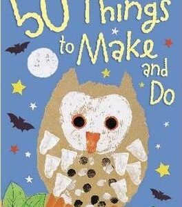 50 Things To Make And Do